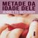 Metade-da-idade-dele